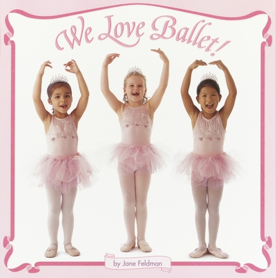 We Love Ballet! - Feldman, Jane