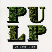 We Love Life - Pulp
