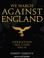 We March Against England: Operation Sea Lion, 1940-41