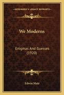 We Moderns: Enigmas and Guesses (1920)