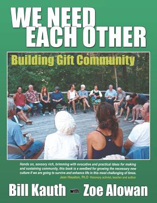 We Need Each Other: Building Gift Community - Alowan, Zoe, and Kauth, Bill
