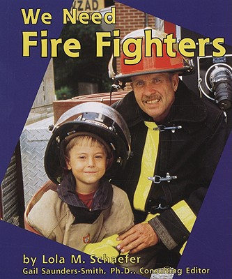 We Need Fire Fighters - Schaefer, Lola M