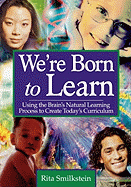 We re Born to Learn: Using the Brain s Natural Learning Process to Create Today s Curriculum