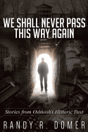 We Shall Never Pass This Way Again: Stories from Oshkosh's Historic Past