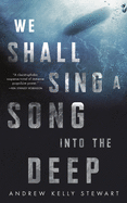 We Shall Sing a Song Into the Deep