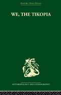 We the Tikopia: A Sociological Study of Kinship in Primitive Polynesia