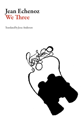 We Three - Echenoz, Jean, and Anderson, Jesse (Translated by)