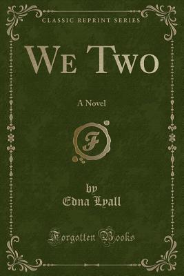 We Two: A Novel (Classic Reprint) - Lyall, Edna