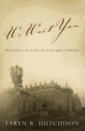 We Wait You: Waiting on God in Eastern Europe