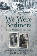 We Were Berliners: From Weimar to the Wall