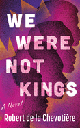 We Were Not Kings