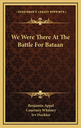 We were there at the Battle for Bataan.
