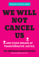 We Will Not Cancel Us: And Other Dreams of Transformative Justice