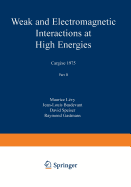 Weak and Electromagnetic Interactions at High Energies: Carg�se 1975, Part B