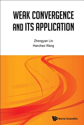 Weak Convergence and Its Applications - Lin, Zhengyan, and Wang, Hanchao