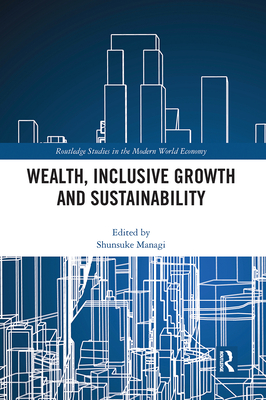 Wealth, Inclusive Growth and Sustainability - Managi, Shunsuke (Editor)