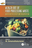 Wealth out of Food Processing Waste: Ingredient Recovery and Valorization
