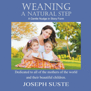 Weaning: A Natural Step: A Gentle Nudge in Story Form