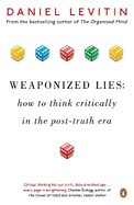 Weaponized Lies: How to Think Critically in the Post-Truth Era