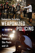 Weaponized Policing: Police Violence in S�o Paulo and La