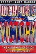 Weapons for Victory: The Hiroshima Decision Fifty Years Later