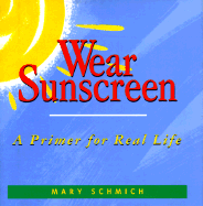 Wear Sunscreen: A Primer for Real Life