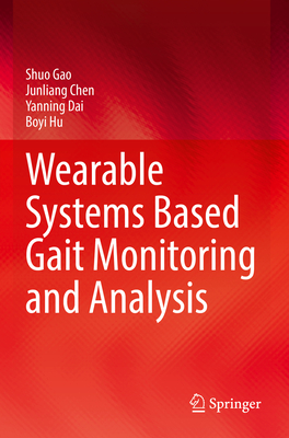 Wearable Systems Based Gait Monitoring and Analysis - Gao, Shuo, and Chen, Junliang, and Dai, Yanning