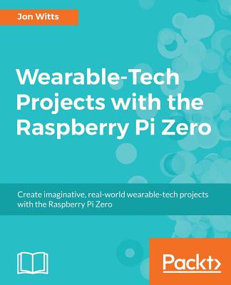 Wearable-Tech Projects with the Raspberry Pi Zero - Hamilton, Thomas