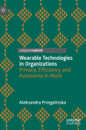 Wearable Technologies in Organizations: Privacy, Efficiency and Autonomy in Work