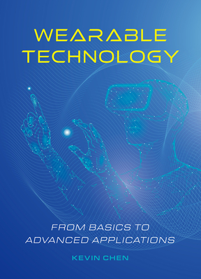 Wearable Technology: From Basics to Advanced Applications - Chen, Kevin