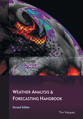 Weather Analysis and Forecasting Handbook, 2nd Ed. - Vasquez, Tim
