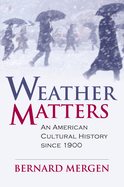 Weather Matters: An American Cultural History Since 1900