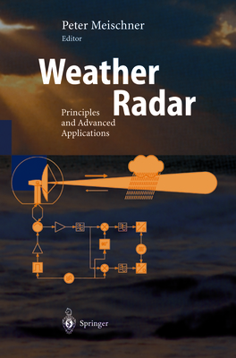 Weather Radar: Principles and Advanced Applications - Meischner, Peter (Editor)