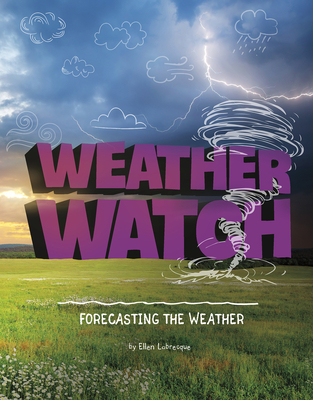 Weather Watch: Forecasting the Weather - Labrecque, Ellen