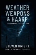 Weather Weapons & HAARP: A Documentary Investigation