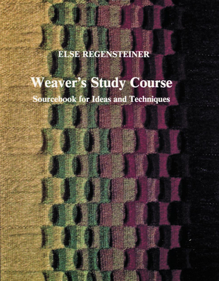 Weaver's Study Course: Sourcebook for Ideas and Techniques - Regensteiner, Else