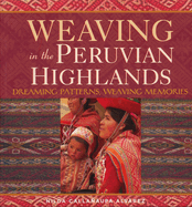 Weaving in the Peruvian Highlands: Dreaming Patterns, Weaving Memories