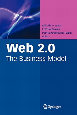 Web 2.0: The Business Model - Lytras, Miltiadis D (Editor), and Damiani, Ernesto (Editor), and Ord��ez de Pablos, Patricia (Editor)