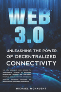 Web 3.0: Unleashing the Power of Decentralized Connectivity