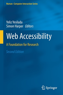 Web Accessibility: A Foundation for Research - Yesilada, Yeliz (Editor), and Harper, Simon (Editor)