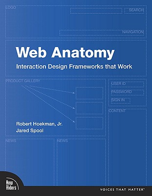 Web Anatomy: Interaction Design Frameworks That Work - Hoekman, Robert, Jr., and Spool, Jared