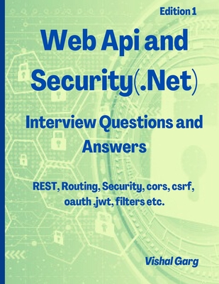 Web Api and Security: Interview Questions and Answers - Garg, Vishal