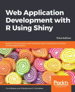 Web Application Development with R Using Shiny: Build stunning graphics and interactive data visualizations to deliver cutting-edge analytics