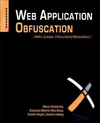 Web Application Obfuscation: '-/Wafs..Evasion..Filters//Alert(/Obfuscation/)-' - Heiderich, Mario, and Vela Nava, Eduardo Alberto, and Heyes, Gareth