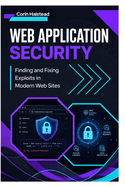 Web Application Security: Finding and Fixing Exploits in Modern Web Sites
