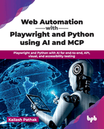 Web Automation with Playwright and Python using AI and MCP: Playwright and Python with AI for end-to-end, API, visual, and accessibility testing (English Edition)