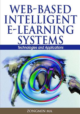 Web-Based Intelligent E-Learning Systems: Technologies and Applications - Ma, Zongmin, PH.D.