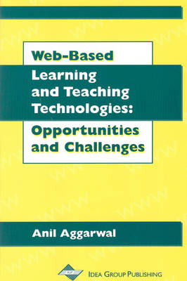 Web-Based Learning and Teaching Technologies: Opportunities and Challenges - Aggarwal, Anil K