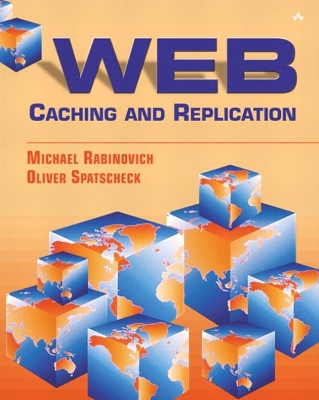 Web Caching and Replication - Rabinovich, Michael, and Spatscheck, Oliver