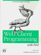 Web Client Programming with Perl: Automating Tasks on the Web - Wong, Clinton
